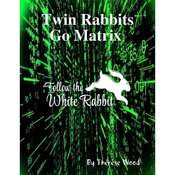 Twin Rabbits Go Matrix Follow the White Rabbit, Thérèse Wood
