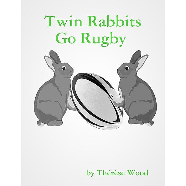 Twin Rabbits Go Rugby, Thérèse Wood