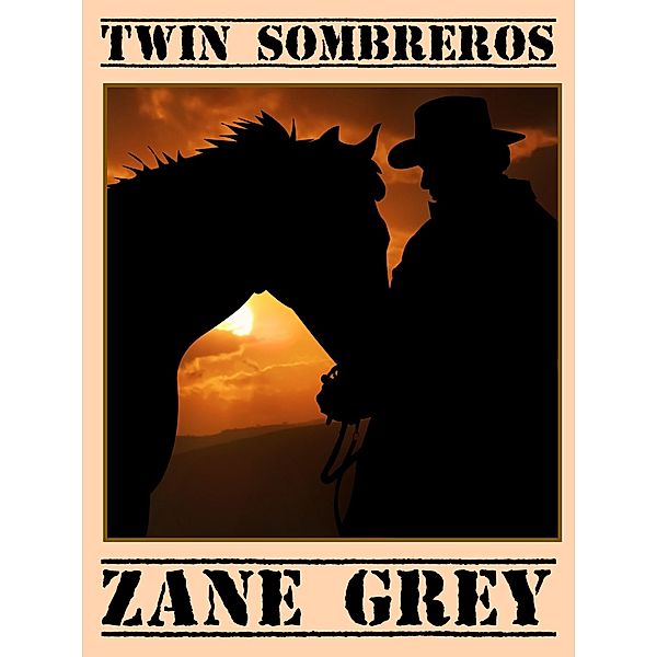 Twin Sombreros, Zane Grey