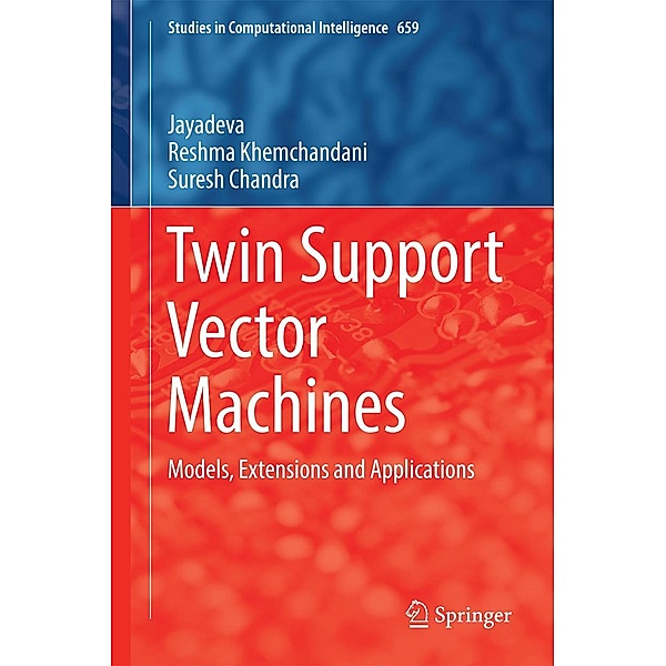 Twin Support Vector Machines / Studies in Computational Intelligence Bd.659, Jayadeva, Reshma Khemchandani, Suresh Chandra