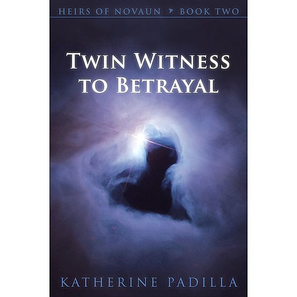 Twin Witness to Betrayal (Heirs of Novaun, #2) / Heirs of Novaun, Katherine Padilla