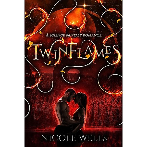 TwinFlames: A Science Fantasy Romance (The Five Elements, #3) / The Five Elements, Nicole Wells