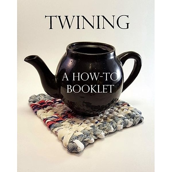 Twining: A How-To Booklet, Donna Howard