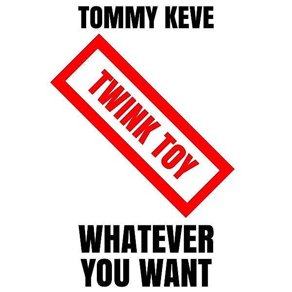 Twink Toy: Whatever You Want / Twink Toy, Tommy Keve