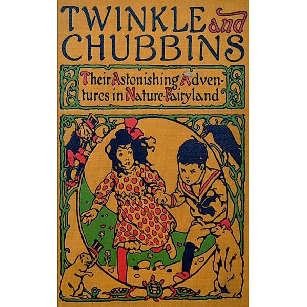 Twinkle and Chubbins - Their Astonishing Adventures in Nature Fairyland, L. Frank Baum