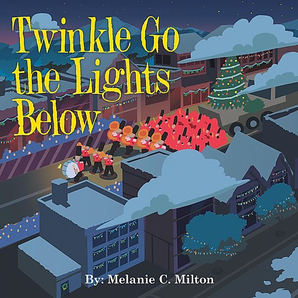 Twinkle Go the Lights Below, Melanie C. Milton