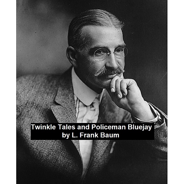 Twinkle Tales and Policeman Bluejay, L. Frank Baum