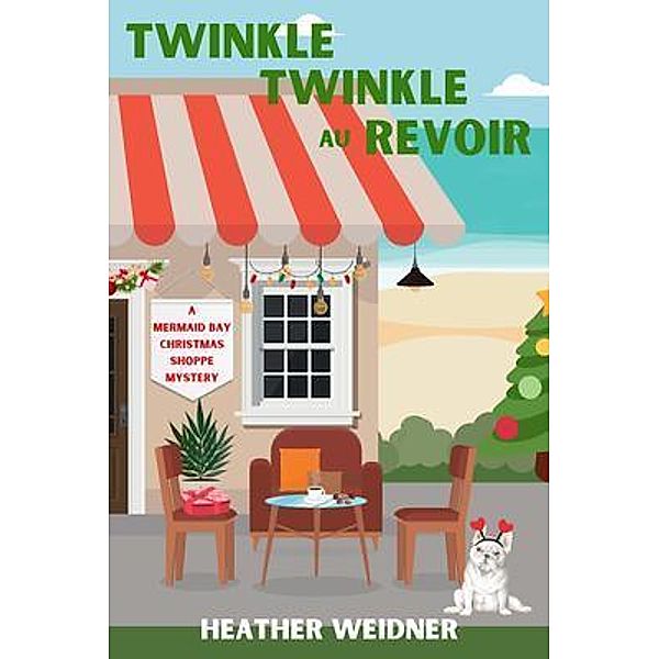 Twinkle Twinkle Au Revoir / A Mermaid Bay Christmas Shoppe Mystery Bd.2, Heather Weidner