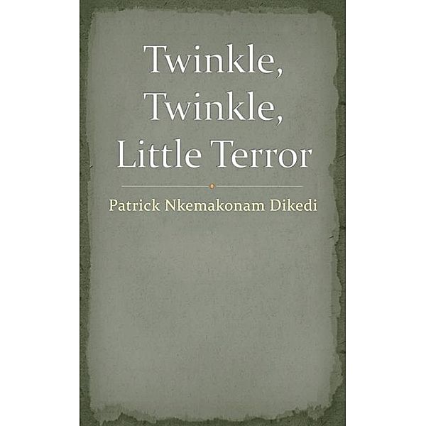 Twinkle, Twinkle, Little Terror, Patrick Nkemakonam Dikedi