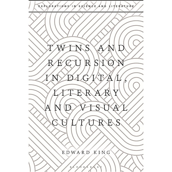 Twins and Recursion in Digital, Literary and Visual Cultures, Edward King