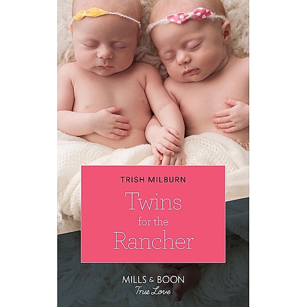 Twins For The Rancher (Mills & Boon True Love) (Blue Falls, Texas, Book 13) / True Love, Trish Milburn