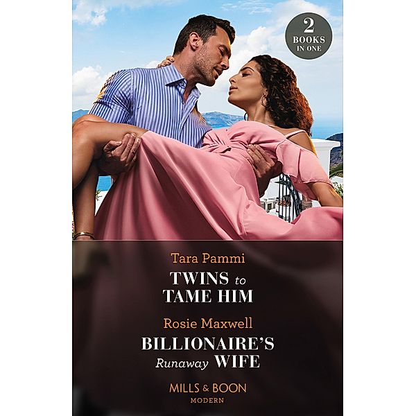 Twins To Tame Him / Billionaire's Runaway Wife, Tara Pammi, Rosie Maxwell