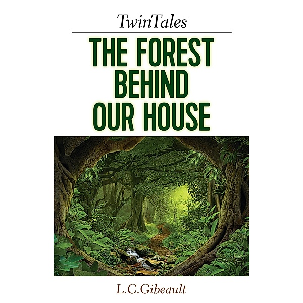 TwinTales: The Forest Behind Our House / Tellwell Publishing, Lynn Gibeault