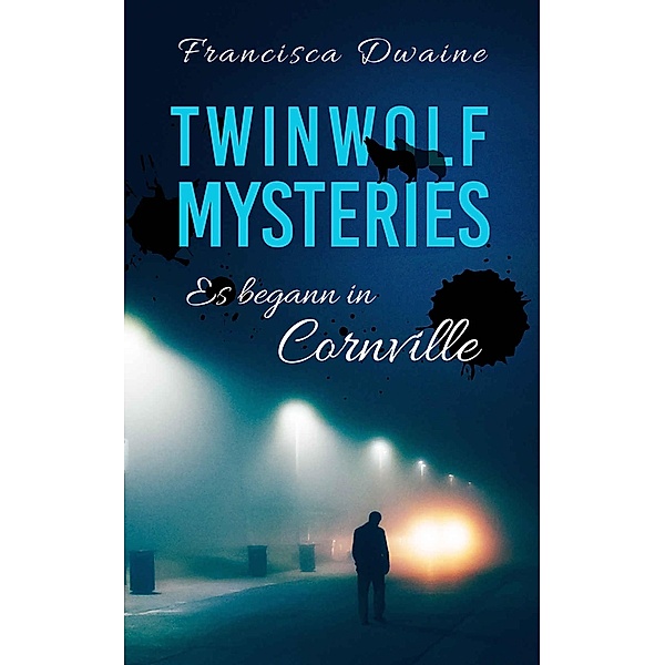 Twinwolf Mysteries - Es begann in Cornville / Deep Valley Bd.5, Francisca Dwaine