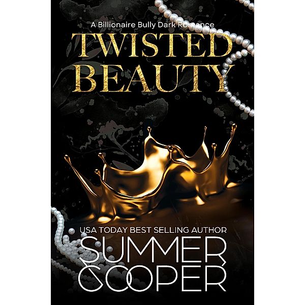 Twisted Beauty: A Billionaire Bully Dark Romance (Twisted Intentions, #1) / Twisted Intentions, Summer Cooper
