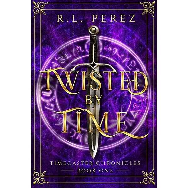 Twisted by Time (Timecaster Chronicles, #1) / Timecaster Chronicles, R. L. Perez