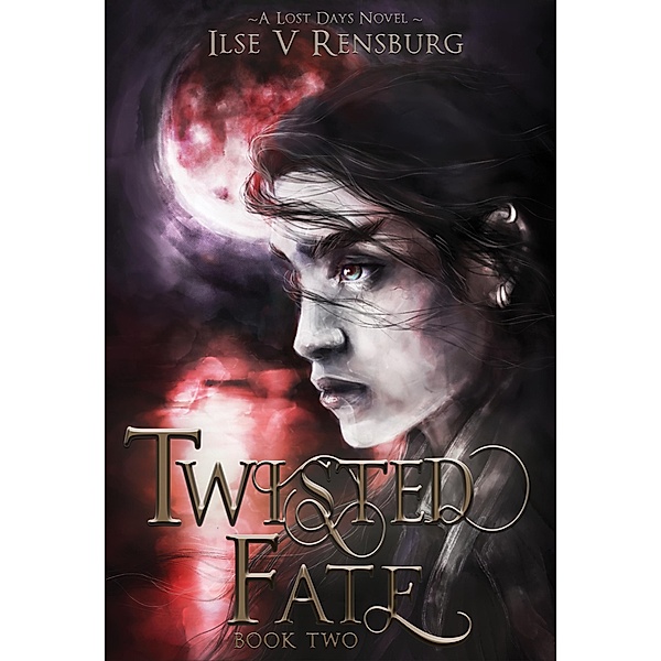 Twisted Fate (The Lost Days Saga, #2) / The Lost Days Saga, Ilse V Rensburg