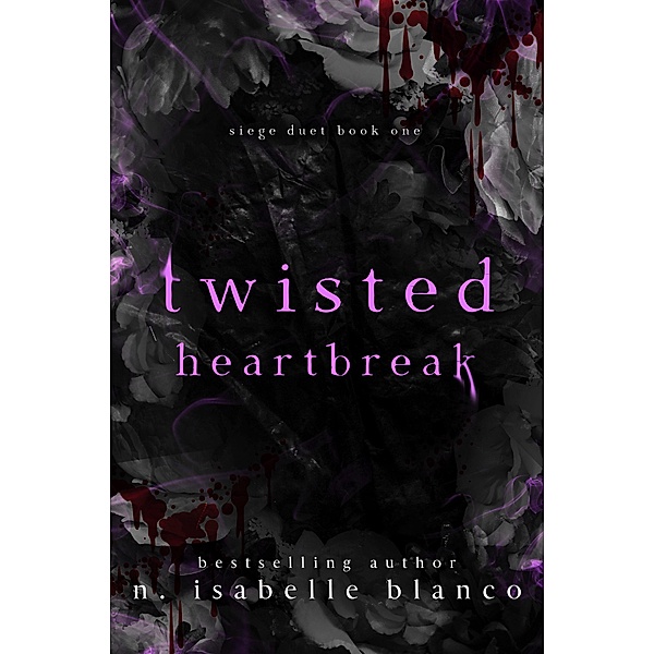 Twisted Heartbreak (Siege, #1) / Siege, N. Isabelle Blanco