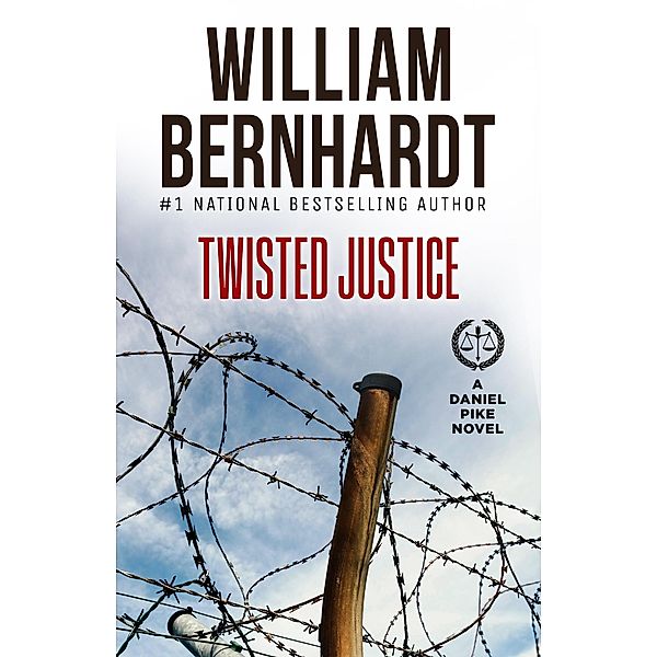 Twisted Justice (Daniel Pike Legal Thriller Series, #4) / Daniel Pike Legal Thriller Series, William Bernhardt