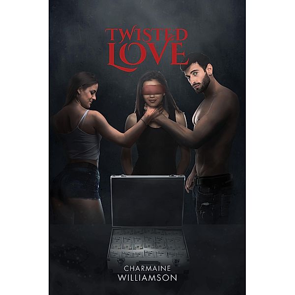 Twisted Love / Newman Springs Publishing, Inc., Charmaine Williamson