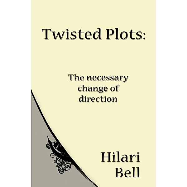 Twisted Plots: The necessary change of direction, Hilari Bell