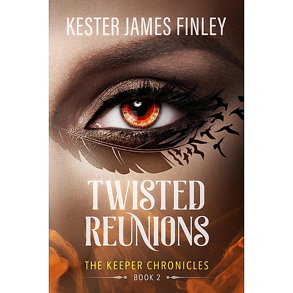 Twisted Reunions (The Keeper Chronicles, #2) / The Keeper Chronicles, Kester James Finley