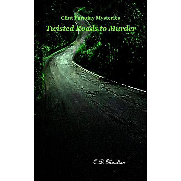 Twisted Roads to Murder (Clint Faraday Mysteries) / Clint Faraday Mysteries, C. D. Moulton