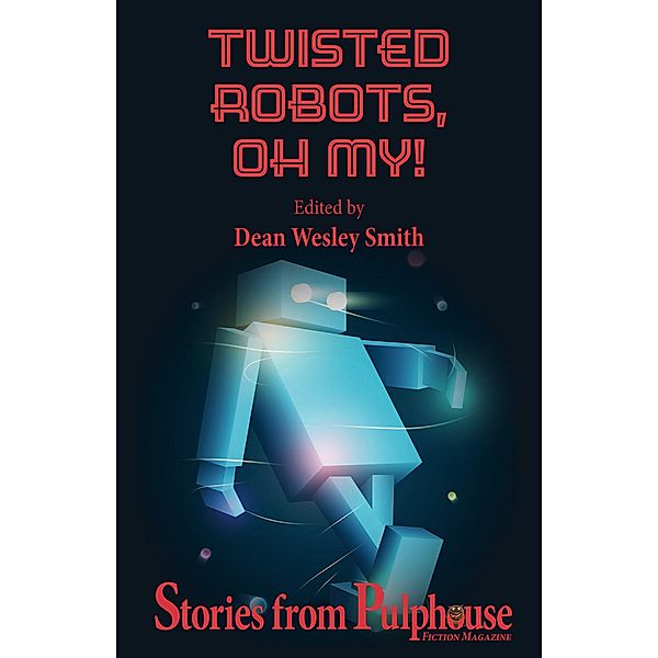 Twisted Robots: Stories from Pulphouse Fiction Magazine (Pulphouse Books) / Pulphouse Books, Wmg Publishing, Jim Gotaas, Jerry Oltion, J. Steven York, Dean Wesley Smith, David H. Hendrickson, Barbara G. Tarn, Robert Jeschonek, Robert J. McCarter, Ray Vukcevich, Mary Jo Rabe, Scott William Carter