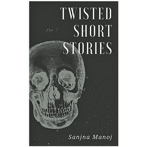 Twisted Short Stories, Sanjna Manoj