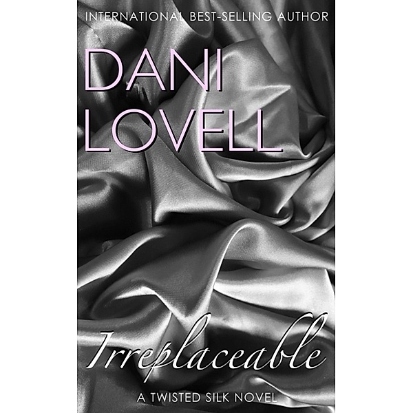 Twisted Silk: Irreplaceable, Dani Lovell