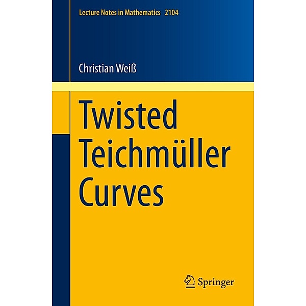 Twisted Teichmüller Curves / Lecture Notes in Mathematics Bd.2104, Christian Weiss