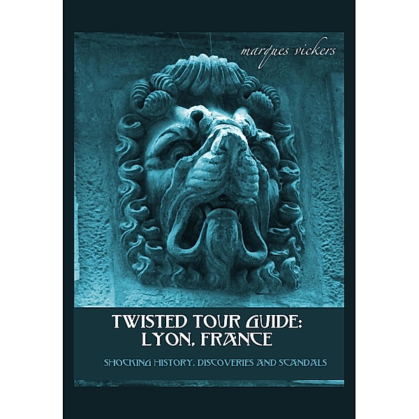 Twisted Tour Guide: Lyon, France, Marques Vickers