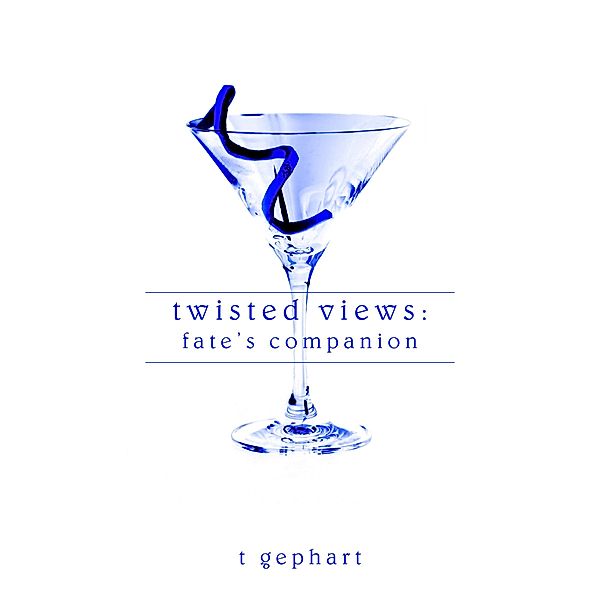 Twisted Views: Fate's Companion / T Gephart, T. Gephart