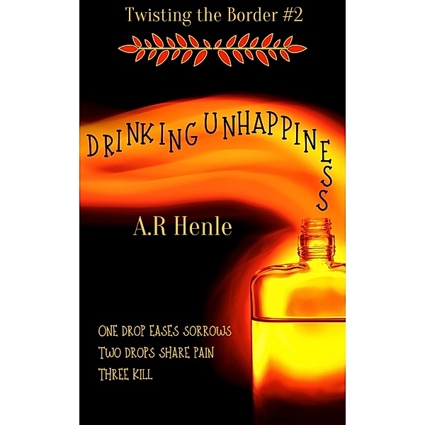 Twisting the Border: Drinking Unhappiness (Twisting the Border, #2), A. R. Henle