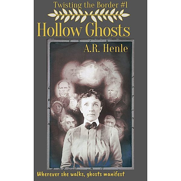 Twisting the Border: Hollow Ghosts (Twisting the Border, #1), A. R. Henle