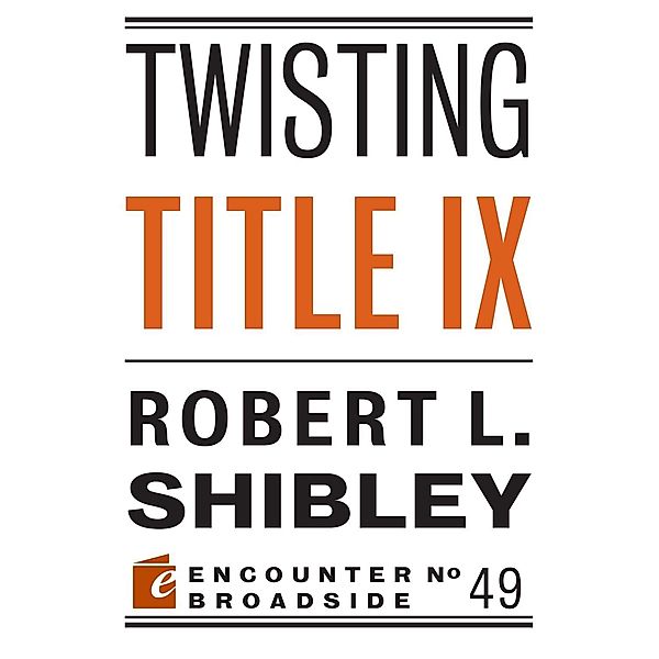 Twisting Title IX / Encounter Broadsides, Robert L. Shibley