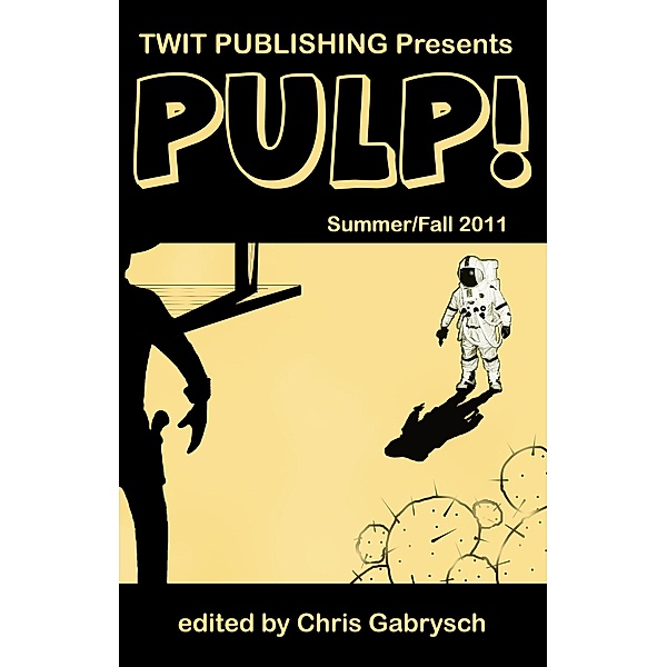 Twit Publishing Presents: Pulp! Summer/Fall 2011 / Twit Publishing, Chris Gabrysch
