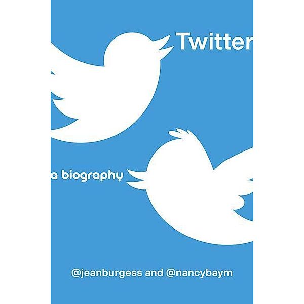 Twitter: A Biography, Jean Burgess, Nancy K. Baym