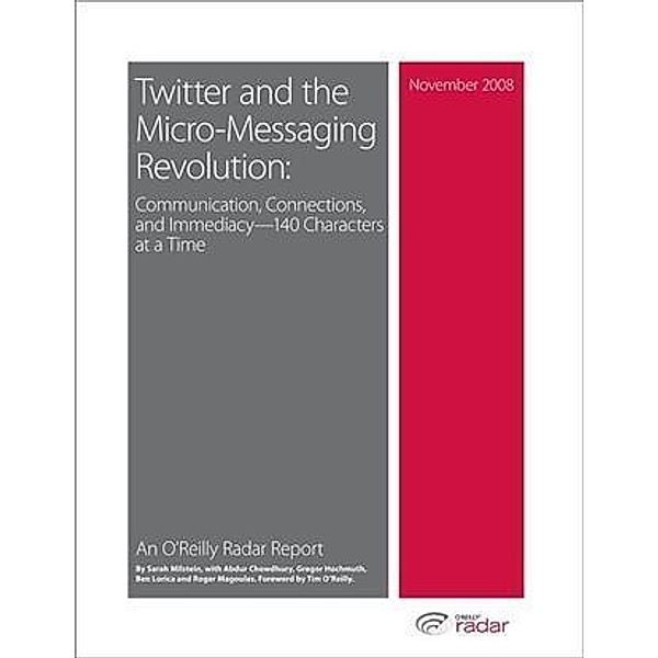 Twitter and the Micro-Messaging Revolution: Communication, Connections, and Immediacy--140 Characters at a Time, Sarah Milstein