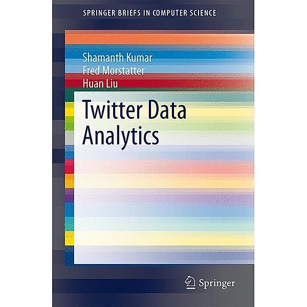 Twitter Data Analytics, Shamanth Kumar, Fred Morstatter, Huan Liu