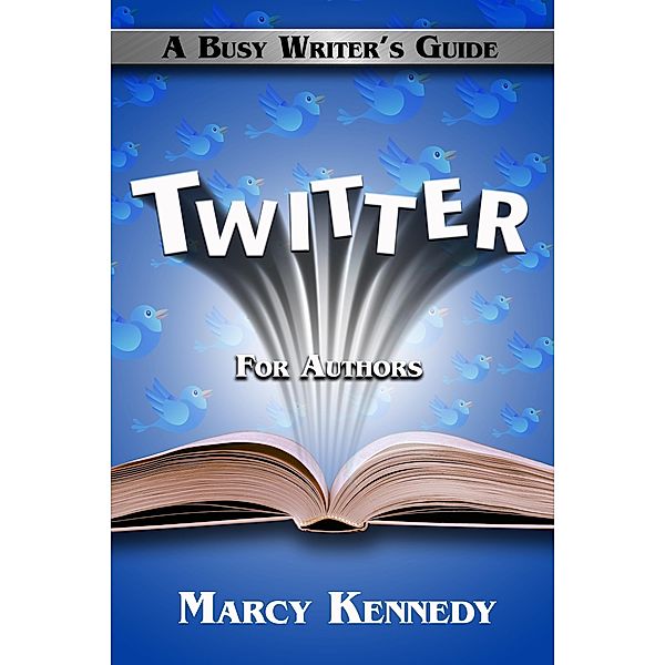 Twitter for Authors: A Busy Writer's Guide / Marcy Kennedy, Marcy Kennedy