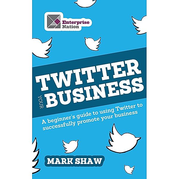 Twitter Your Business / Business Bitesize, Shaw Mark