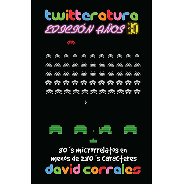 Twitteratura Edición Años 80: 80 microrrelatos en menos de 280 caracteres, David Corrales