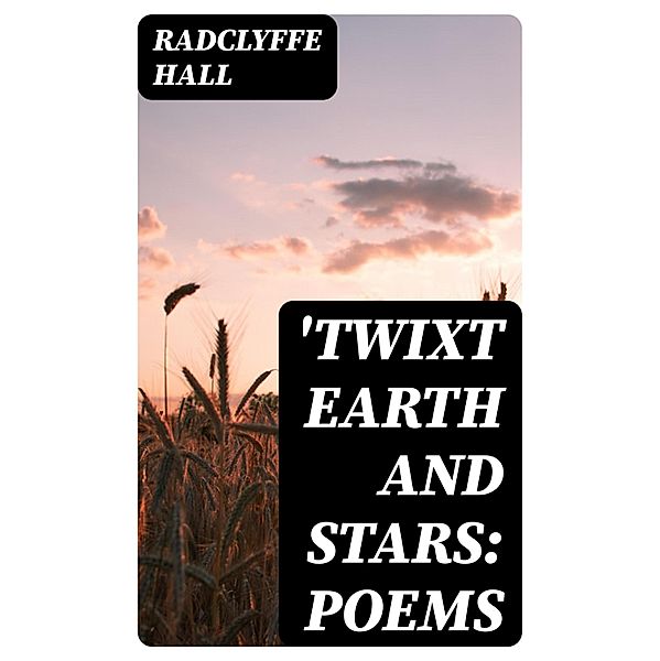 'Twixt Earth and Stars: Poems, Radclyffe Hall