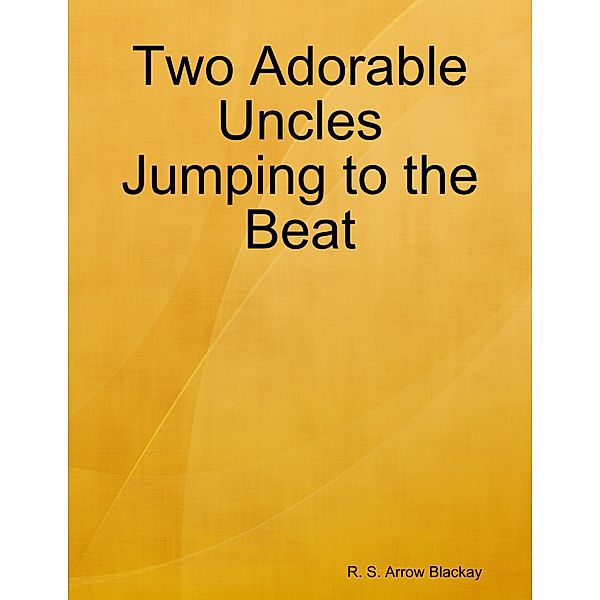 Two Adorable Uncles Jumping to the Beat, R. S. Arrow Blackay