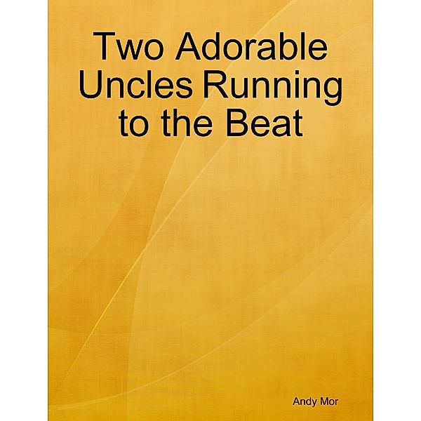 Two Adorable Uncles Running to the Beat, Andy Mor