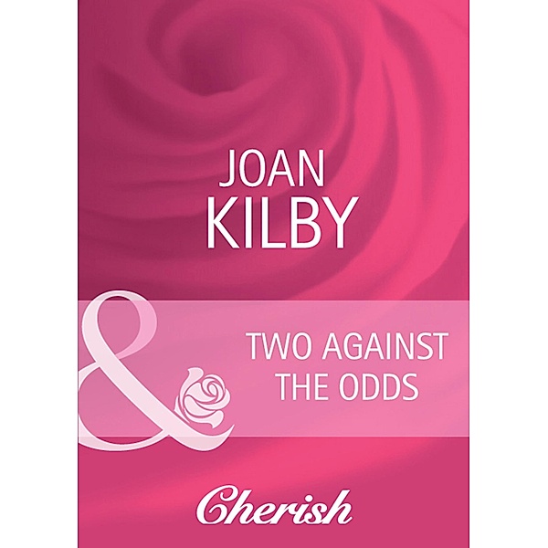 Two Against the Odds (Mills & Boon Cherish) (Summerside Stories, Book 3) / Mills & Boon Cherish, Joan Kilby