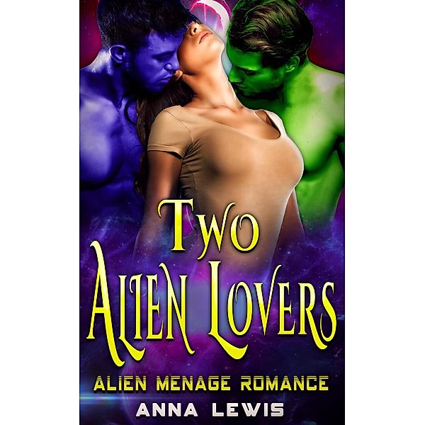 Two Alien Lovers : Alien Menage Romance, Anna Lewis