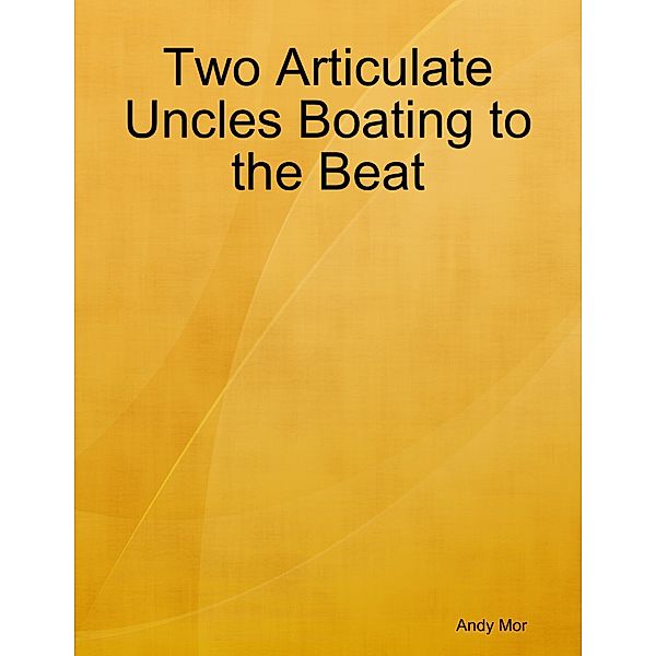 Two Articulate Uncles Boating to the Beat, Andy Mor