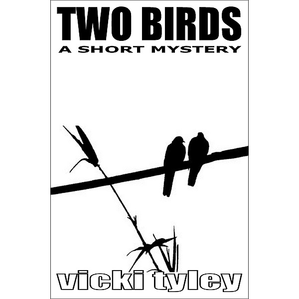 Two Birds (A Short Mystery), Vicki Tyley